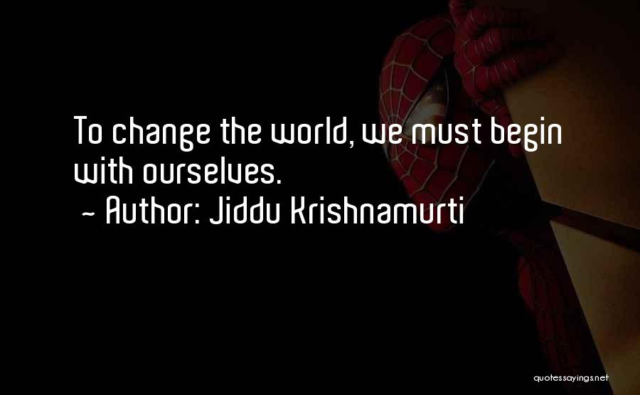 Jiddu Krishnamurti Quotes: To Change The World, We Must Begin With Ourselves.