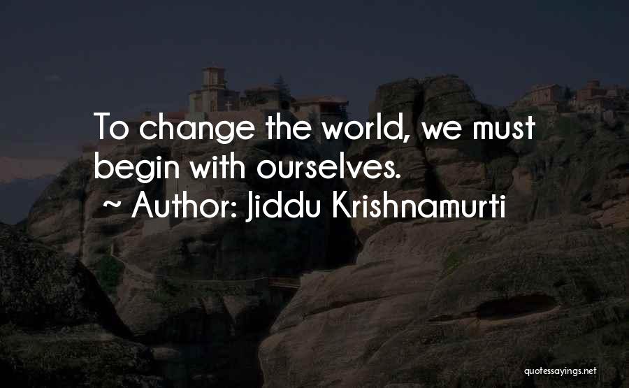 Jiddu Krishnamurti Quotes: To Change The World, We Must Begin With Ourselves.