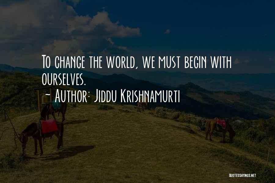 Jiddu Krishnamurti Quotes: To Change The World, We Must Begin With Ourselves.