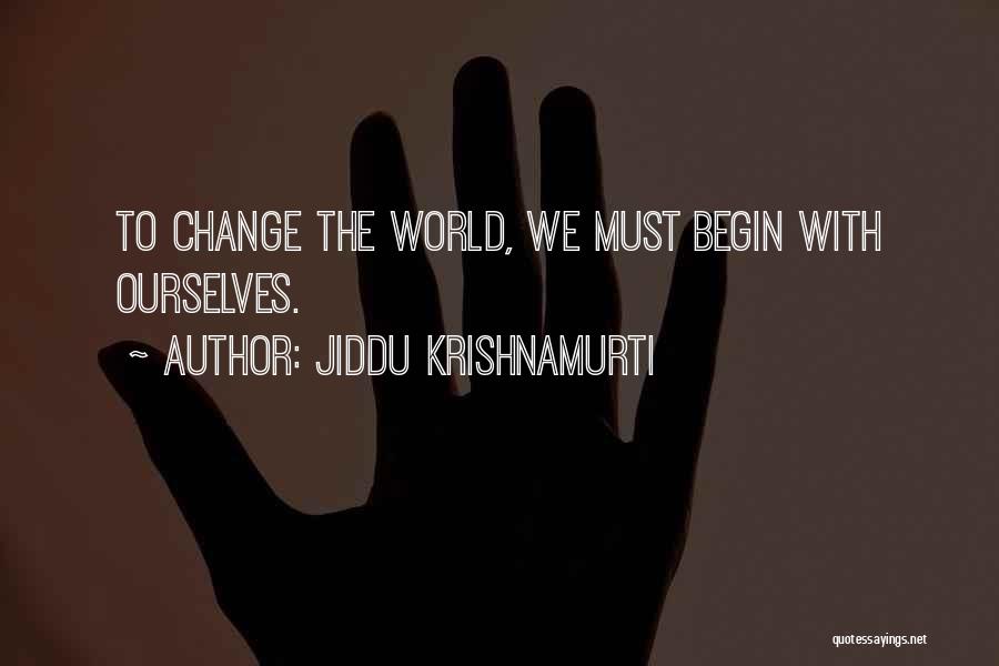 Jiddu Krishnamurti Quotes: To Change The World, We Must Begin With Ourselves.