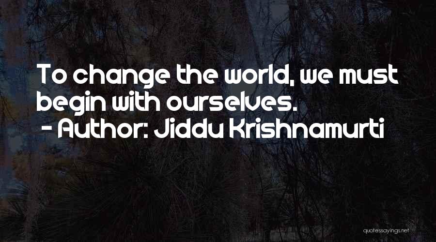 Jiddu Krishnamurti Quotes: To Change The World, We Must Begin With Ourselves.
