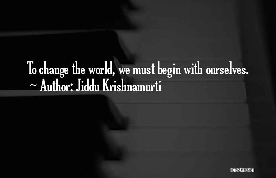 Jiddu Krishnamurti Quotes: To Change The World, We Must Begin With Ourselves.