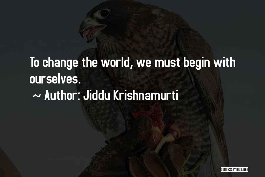 Jiddu Krishnamurti Quotes: To Change The World, We Must Begin With Ourselves.