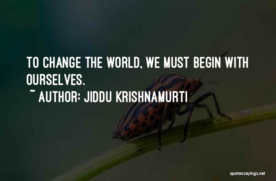 Jiddu Krishnamurti Quotes: To Change The World, We Must Begin With Ourselves.