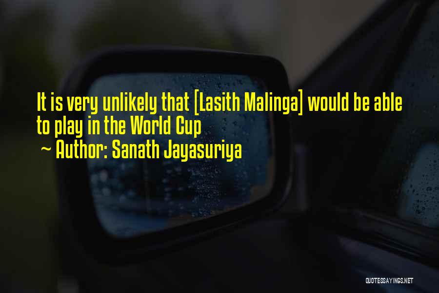 Sanath Jayasuriya Quotes: It Is Very Unlikely That [lasith Malinga] Would Be Able To Play In The World Cup