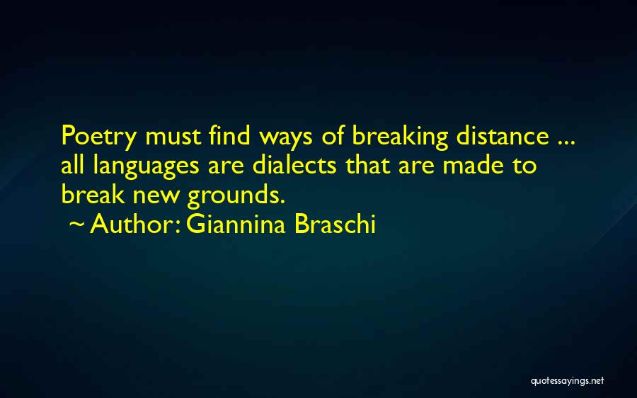 Giannina Braschi Quotes: Poetry Must Find Ways Of Breaking Distance ... All Languages Are Dialects That Are Made To Break New Grounds.