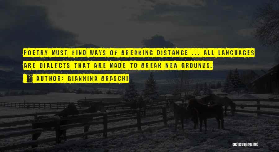 Giannina Braschi Quotes: Poetry Must Find Ways Of Breaking Distance ... All Languages Are Dialects That Are Made To Break New Grounds.