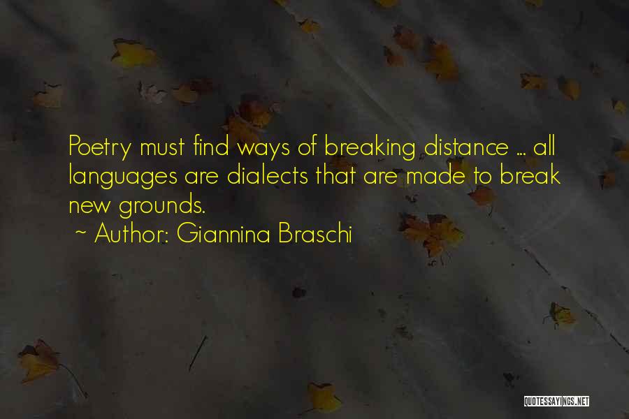 Giannina Braschi Quotes: Poetry Must Find Ways Of Breaking Distance ... All Languages Are Dialects That Are Made To Break New Grounds.