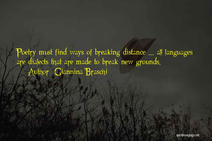 Giannina Braschi Quotes: Poetry Must Find Ways Of Breaking Distance ... All Languages Are Dialects That Are Made To Break New Grounds.