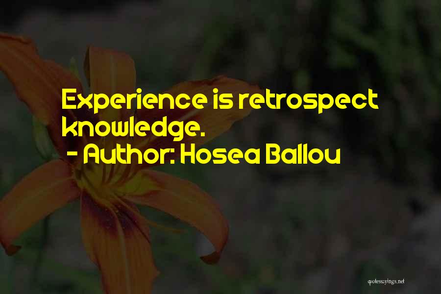 Hosea Ballou Quotes: Experience Is Retrospect Knowledge.