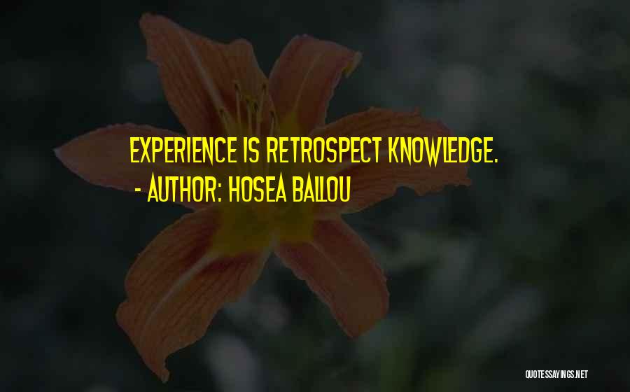 Hosea Ballou Quotes: Experience Is Retrospect Knowledge.