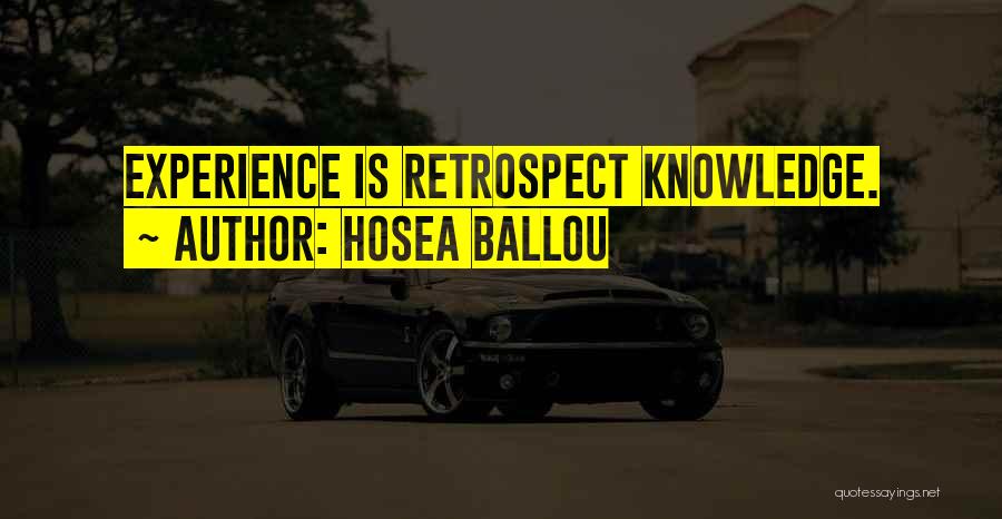 Hosea Ballou Quotes: Experience Is Retrospect Knowledge.