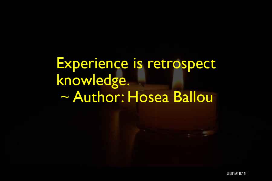 Hosea Ballou Quotes: Experience Is Retrospect Knowledge.