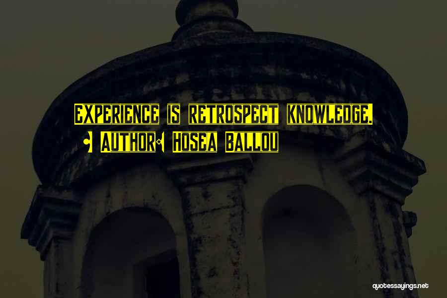 Hosea Ballou Quotes: Experience Is Retrospect Knowledge.