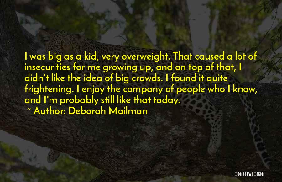 Deborah Mailman Quotes: I Was Big As A Kid, Very Overweight. That Caused A Lot Of Insecurities For Me Growing Up, And On