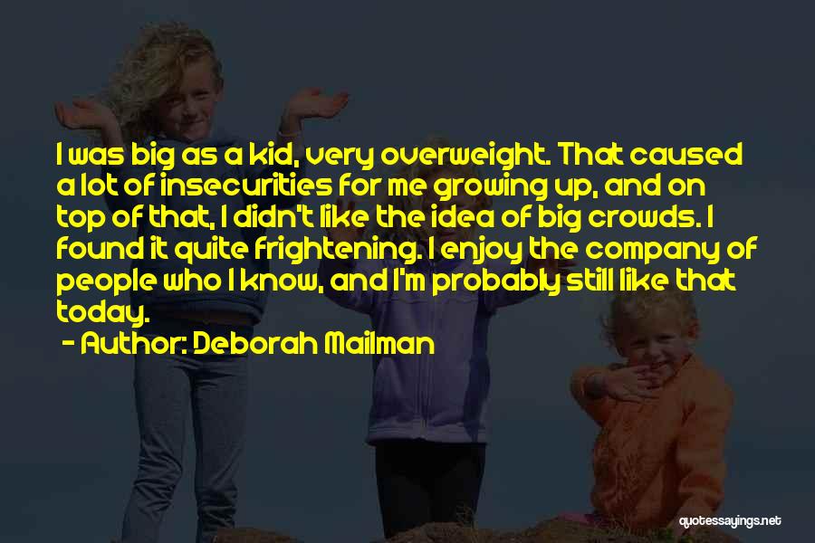 Deborah Mailman Quotes: I Was Big As A Kid, Very Overweight. That Caused A Lot Of Insecurities For Me Growing Up, And On