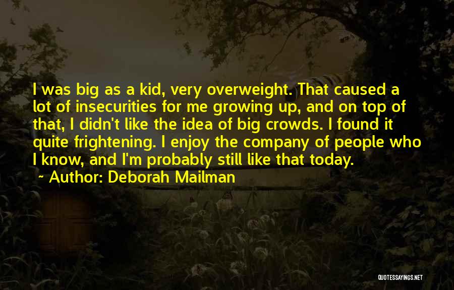 Deborah Mailman Quotes: I Was Big As A Kid, Very Overweight. That Caused A Lot Of Insecurities For Me Growing Up, And On