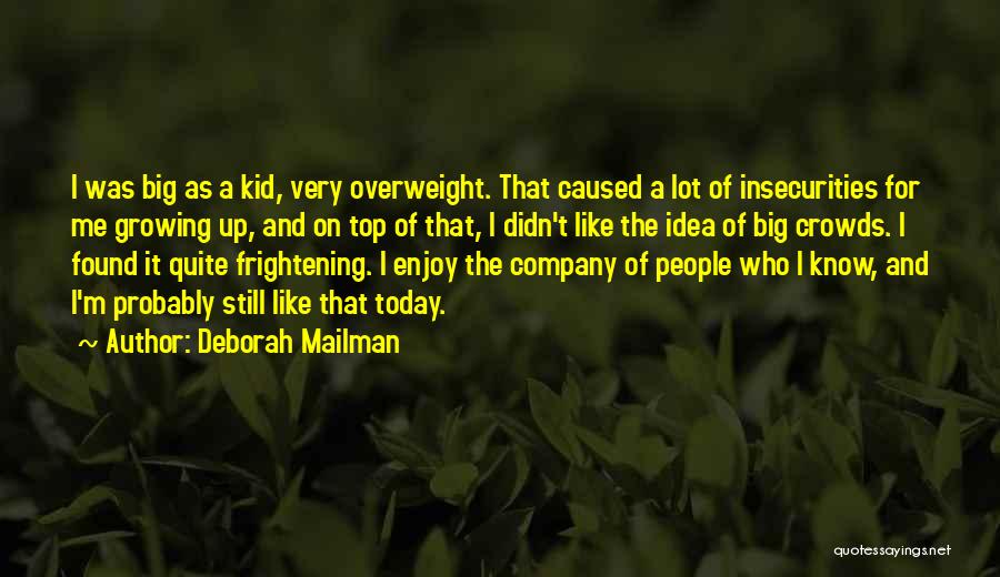 Deborah Mailman Quotes: I Was Big As A Kid, Very Overweight. That Caused A Lot Of Insecurities For Me Growing Up, And On