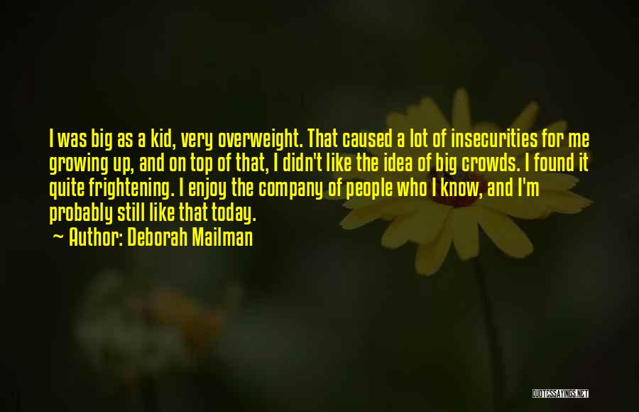 Deborah Mailman Quotes: I Was Big As A Kid, Very Overweight. That Caused A Lot Of Insecurities For Me Growing Up, And On