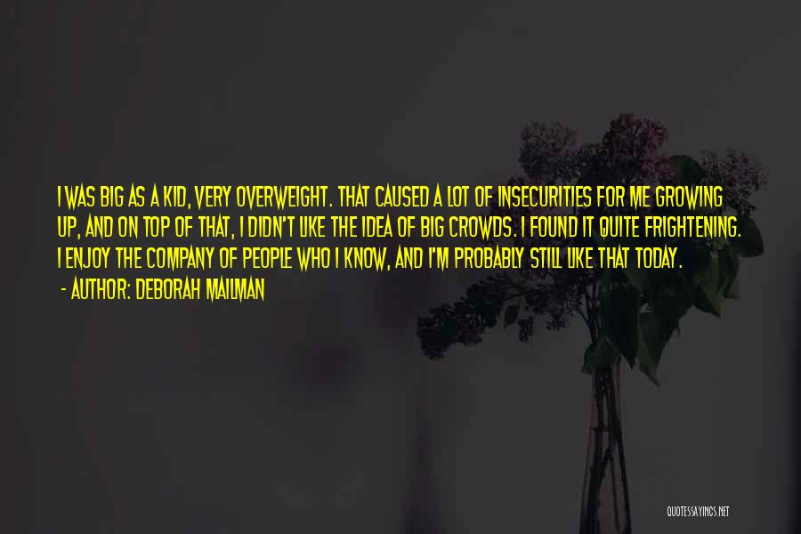 Deborah Mailman Quotes: I Was Big As A Kid, Very Overweight. That Caused A Lot Of Insecurities For Me Growing Up, And On