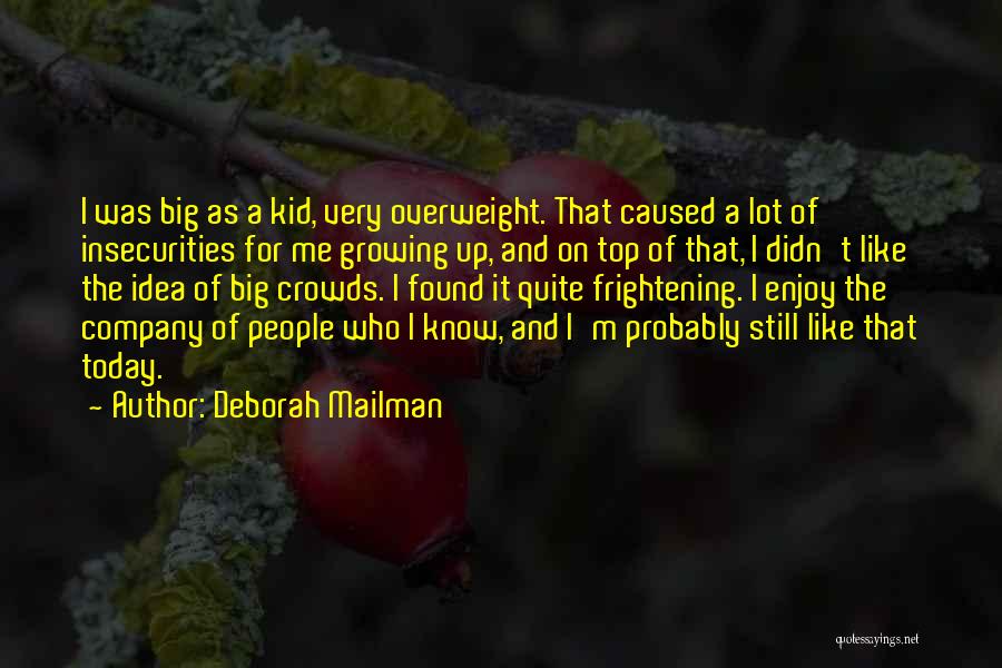 Deborah Mailman Quotes: I Was Big As A Kid, Very Overweight. That Caused A Lot Of Insecurities For Me Growing Up, And On