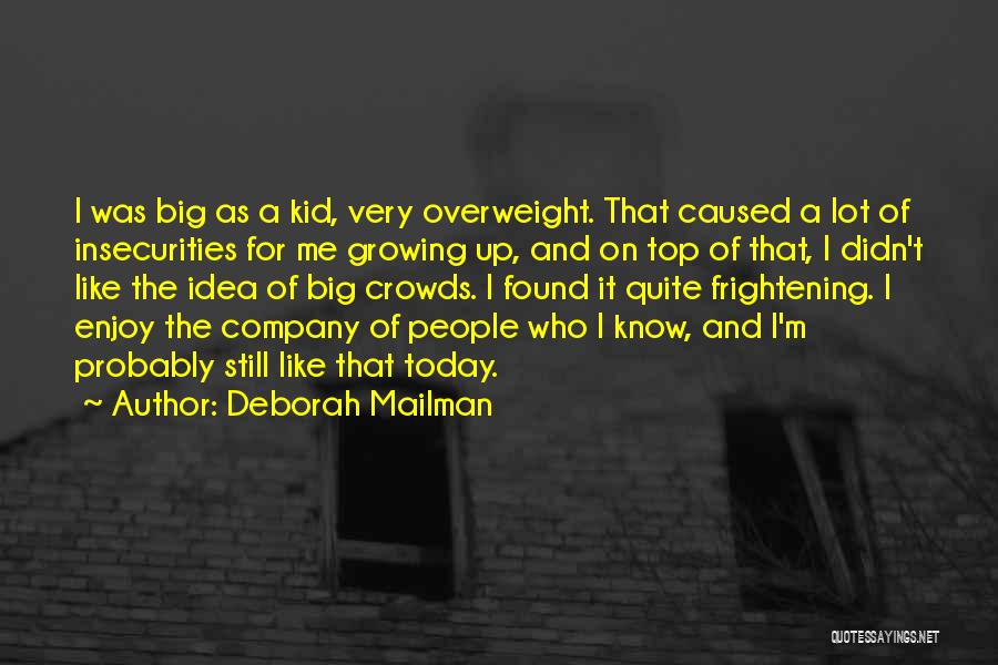 Deborah Mailman Quotes: I Was Big As A Kid, Very Overweight. That Caused A Lot Of Insecurities For Me Growing Up, And On