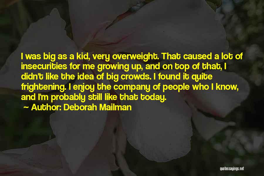 Deborah Mailman Quotes: I Was Big As A Kid, Very Overweight. That Caused A Lot Of Insecurities For Me Growing Up, And On