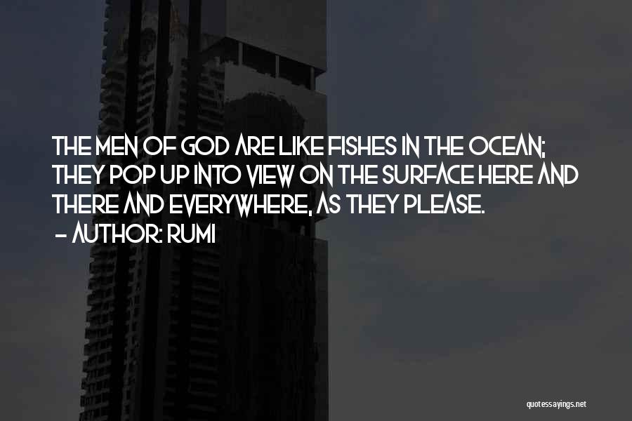 Rumi Quotes: The Men Of God Are Like Fishes In The Ocean; They Pop Up Into View On The Surface Here And