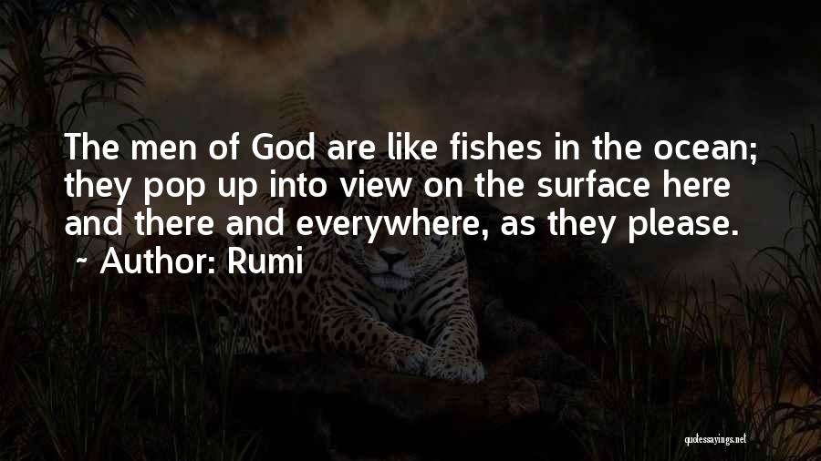 Rumi Quotes: The Men Of God Are Like Fishes In The Ocean; They Pop Up Into View On The Surface Here And