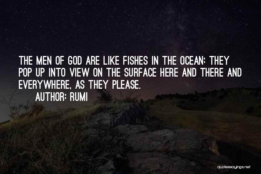 Rumi Quotes: The Men Of God Are Like Fishes In The Ocean; They Pop Up Into View On The Surface Here And