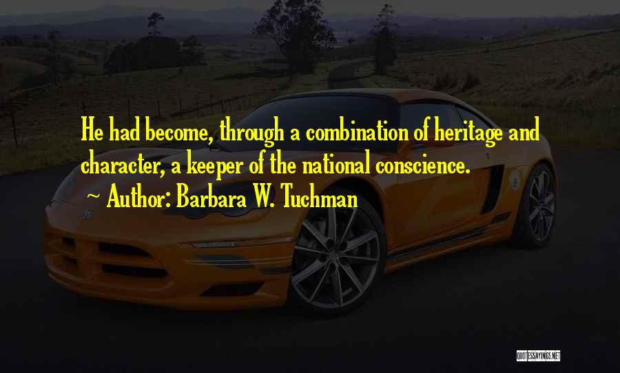 Barbara W. Tuchman Quotes: He Had Become, Through A Combination Of Heritage And Character, A Keeper Of The National Conscience.
