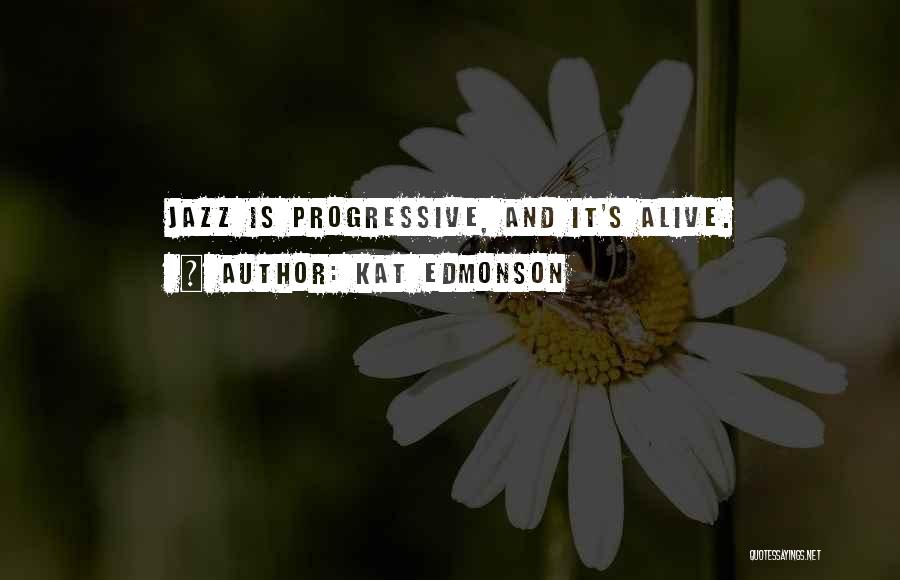 Kat Edmonson Quotes: Jazz Is Progressive, And It's Alive.