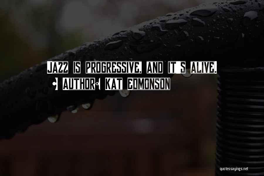 Kat Edmonson Quotes: Jazz Is Progressive, And It's Alive.