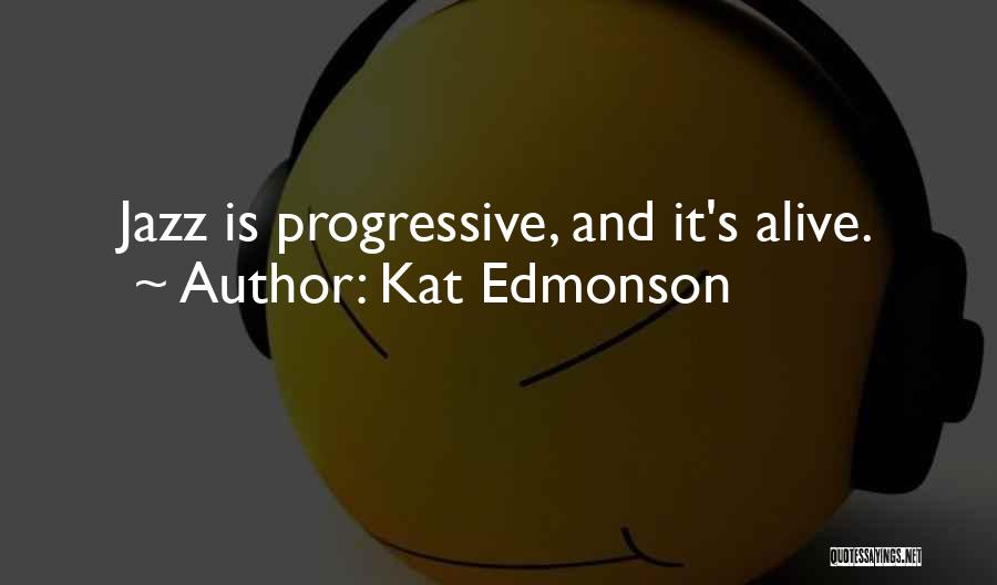 Kat Edmonson Quotes: Jazz Is Progressive, And It's Alive.