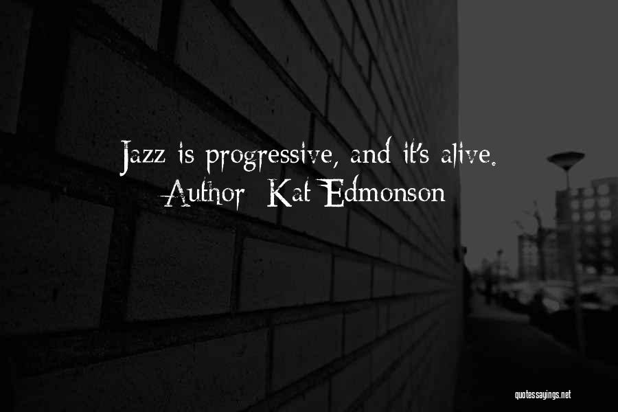 Kat Edmonson Quotes: Jazz Is Progressive, And It's Alive.