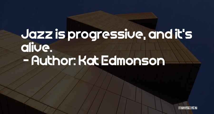 Kat Edmonson Quotes: Jazz Is Progressive, And It's Alive.