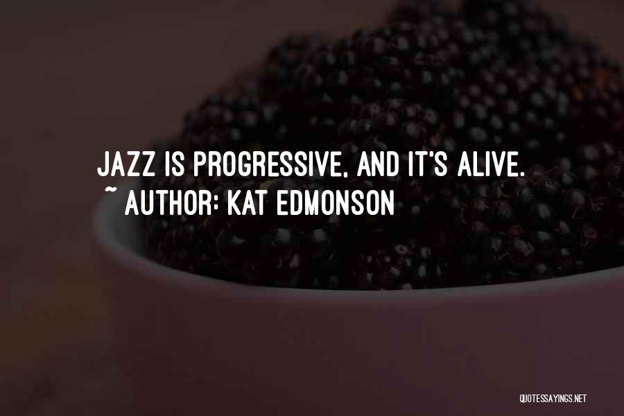 Kat Edmonson Quotes: Jazz Is Progressive, And It's Alive.