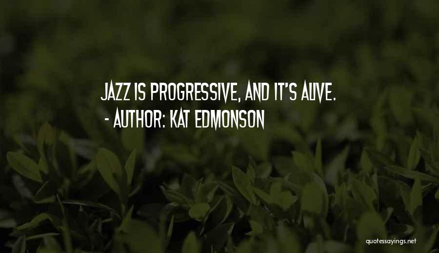 Kat Edmonson Quotes: Jazz Is Progressive, And It's Alive.