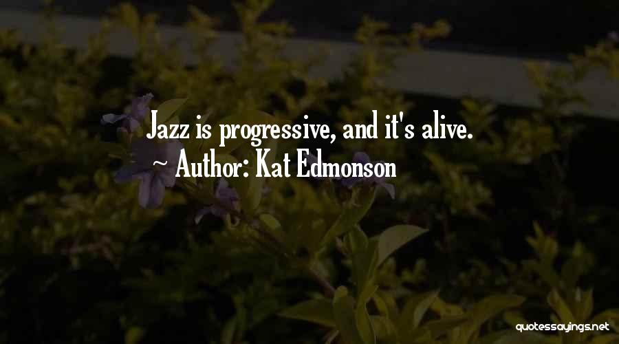 Kat Edmonson Quotes: Jazz Is Progressive, And It's Alive.