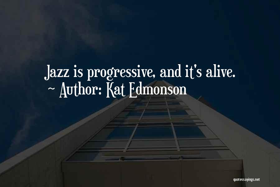 Kat Edmonson Quotes: Jazz Is Progressive, And It's Alive.
