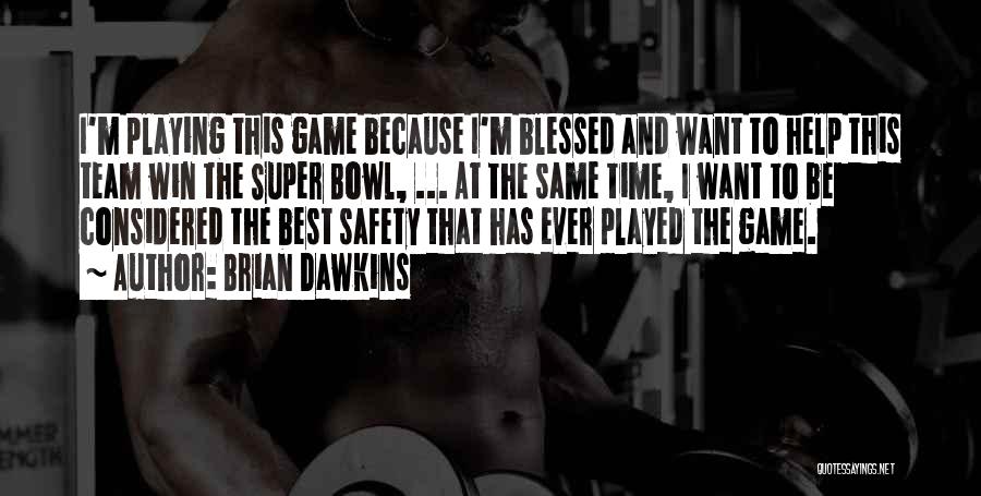 Brian Dawkins Quotes: I'm Playing This Game Because I'm Blessed And Want To Help This Team Win The Super Bowl, ... At The