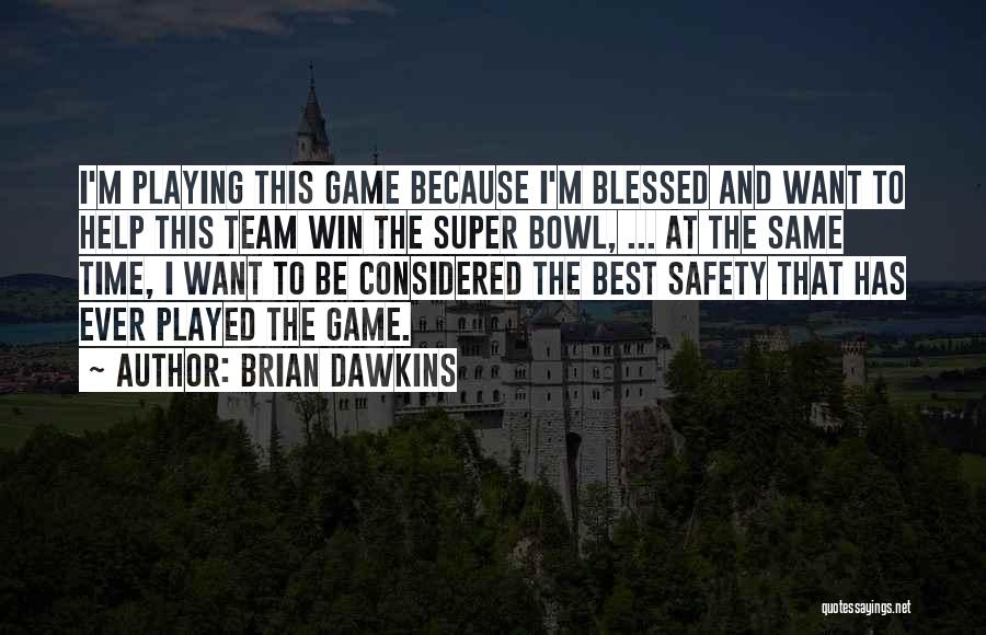 Brian Dawkins Quotes: I'm Playing This Game Because I'm Blessed And Want To Help This Team Win The Super Bowl, ... At The