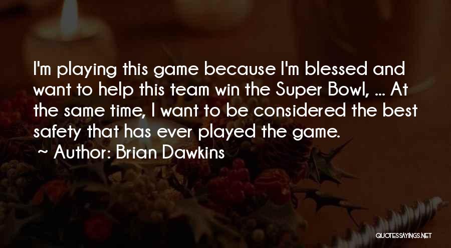 Brian Dawkins Quotes: I'm Playing This Game Because I'm Blessed And Want To Help This Team Win The Super Bowl, ... At The