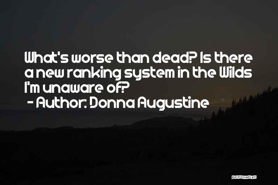 Donna Augustine Quotes: What's Worse Than Dead? Is There A New Ranking System In The Wilds I'm Unaware Of?