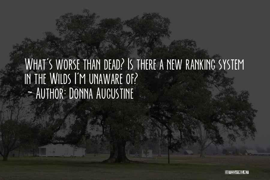 Donna Augustine Quotes: What's Worse Than Dead? Is There A New Ranking System In The Wilds I'm Unaware Of?