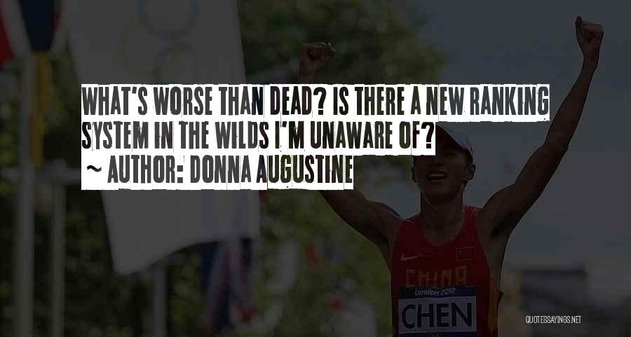 Donna Augustine Quotes: What's Worse Than Dead? Is There A New Ranking System In The Wilds I'm Unaware Of?
