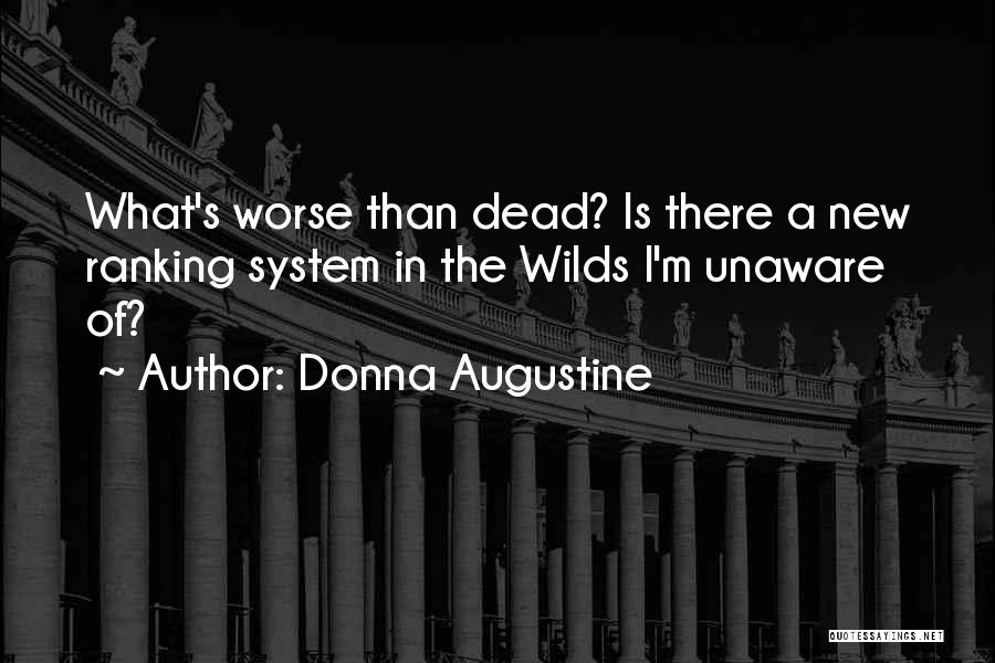 Donna Augustine Quotes: What's Worse Than Dead? Is There A New Ranking System In The Wilds I'm Unaware Of?