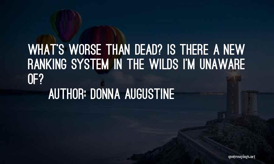 Donna Augustine Quotes: What's Worse Than Dead? Is There A New Ranking System In The Wilds I'm Unaware Of?