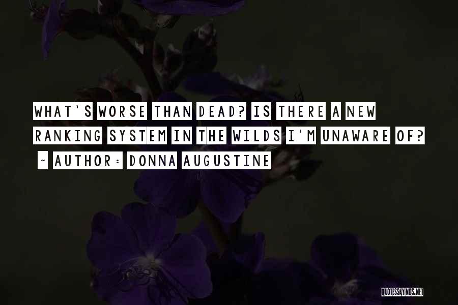 Donna Augustine Quotes: What's Worse Than Dead? Is There A New Ranking System In The Wilds I'm Unaware Of?