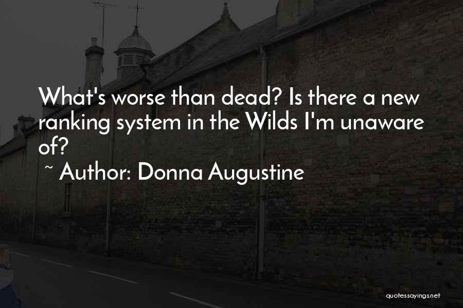 Donna Augustine Quotes: What's Worse Than Dead? Is There A New Ranking System In The Wilds I'm Unaware Of?